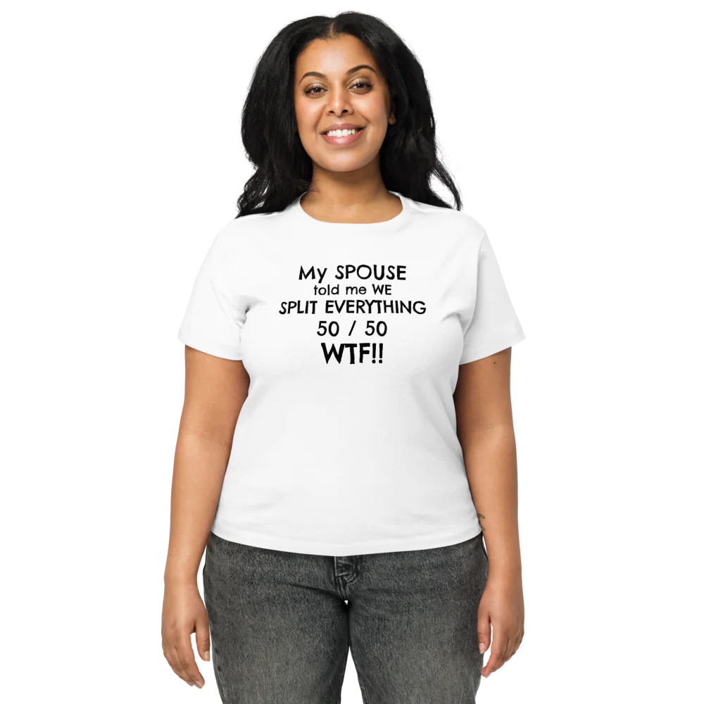 My Spouse Told Me We Split Everything White T-Shirt / Women's High-Waisted Tee | Cotton Heritage OW1086