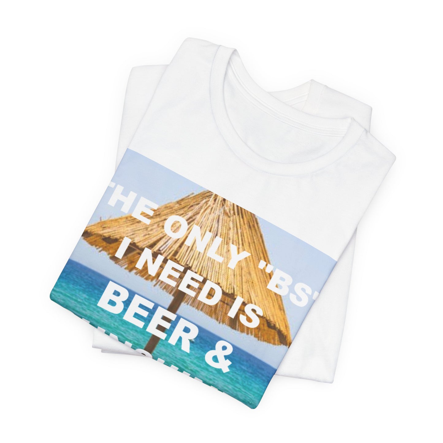 The Only BS I Need / Unisex Jersey Short Sleeve Tee