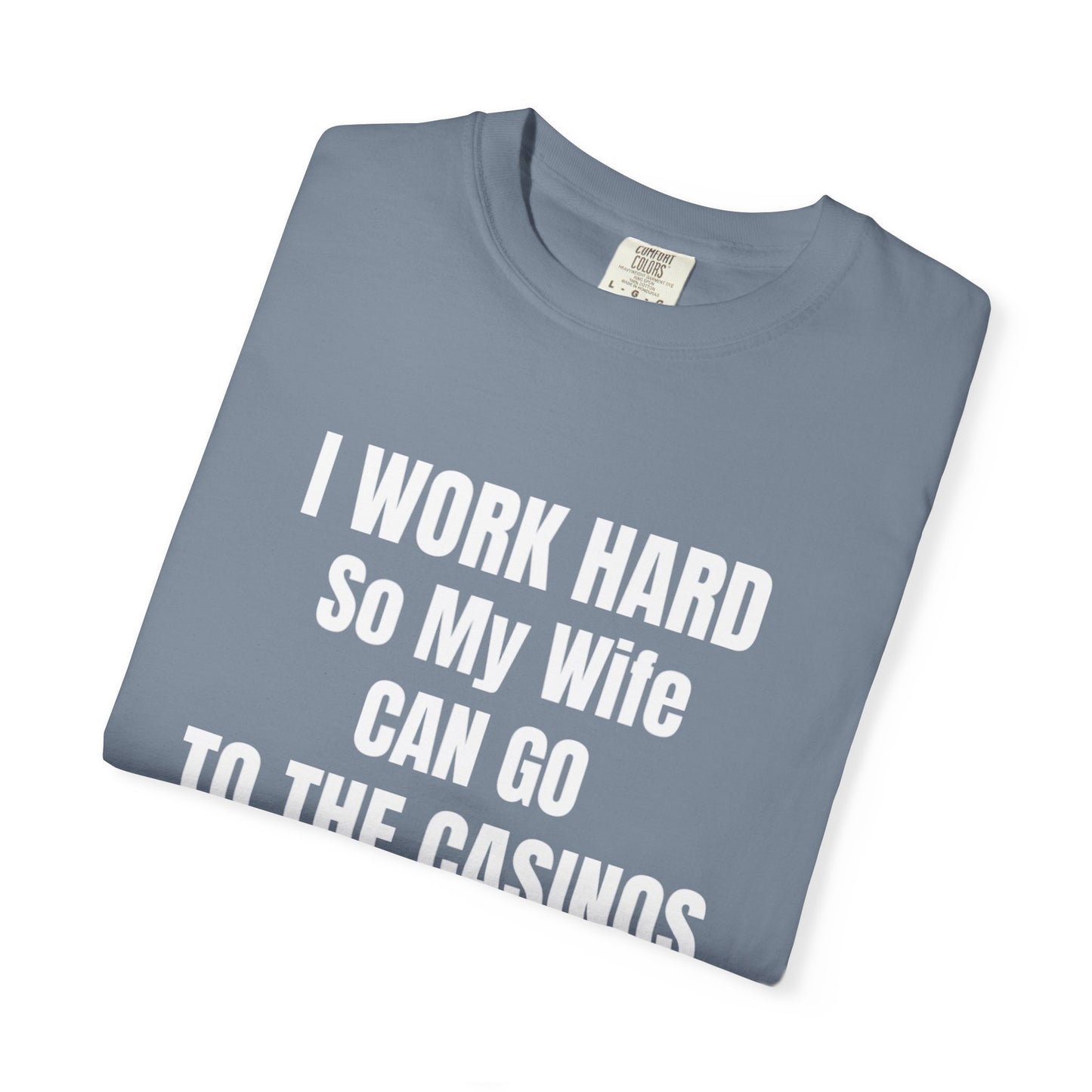 I Work Hard / Unisex Garment-Dyed T-shirt