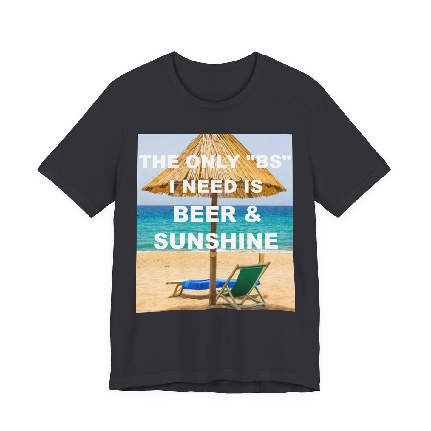 The Only BS I Need / Unisex Jersey Short Sleeve Tee