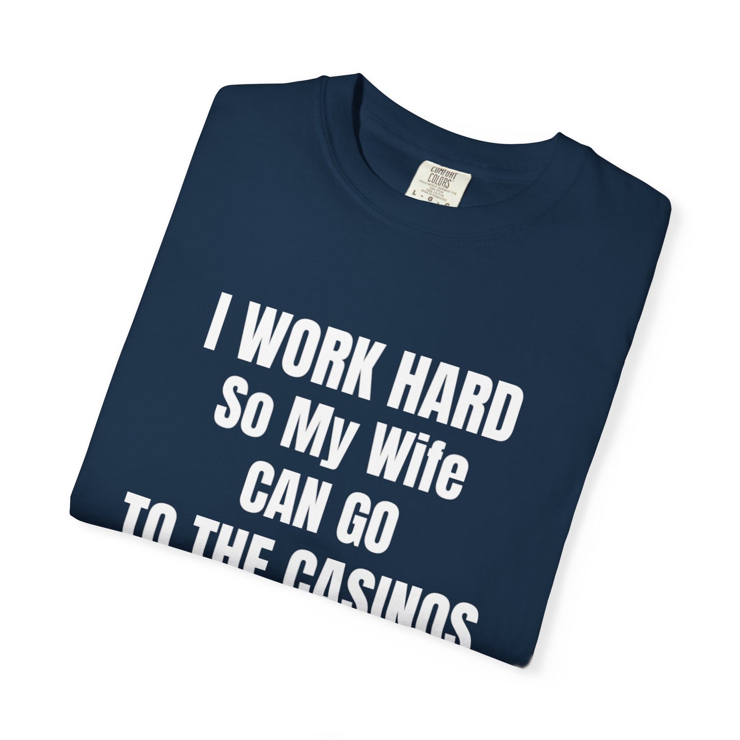 I Work Hard / Unisex Garment-Dyed T-shirt