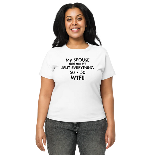 My Spouse Told Me We Split Everything White T-Shirt / Women's High-Waisted Tee | Cotton Heritage OW1086