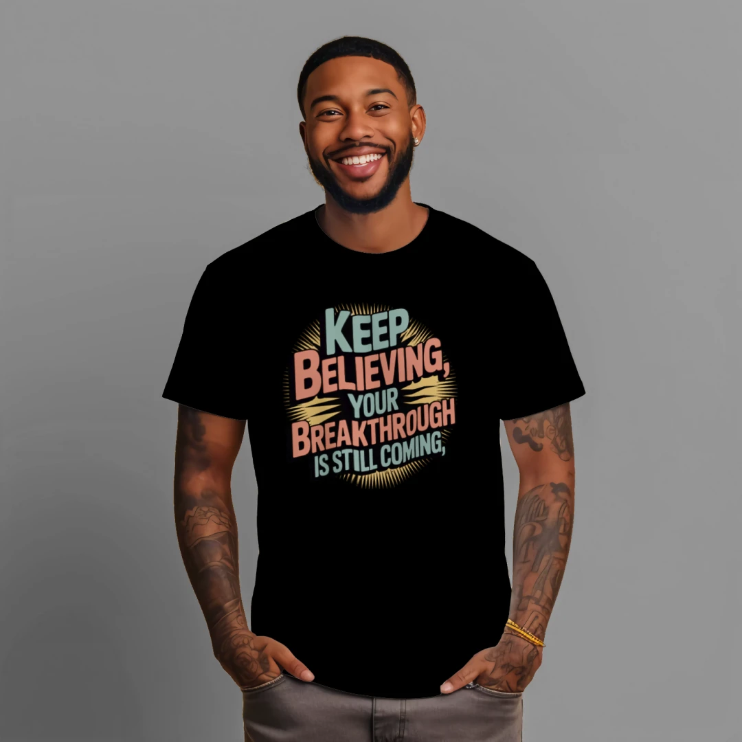 Keep believing Your Breakthrough is Still Coming