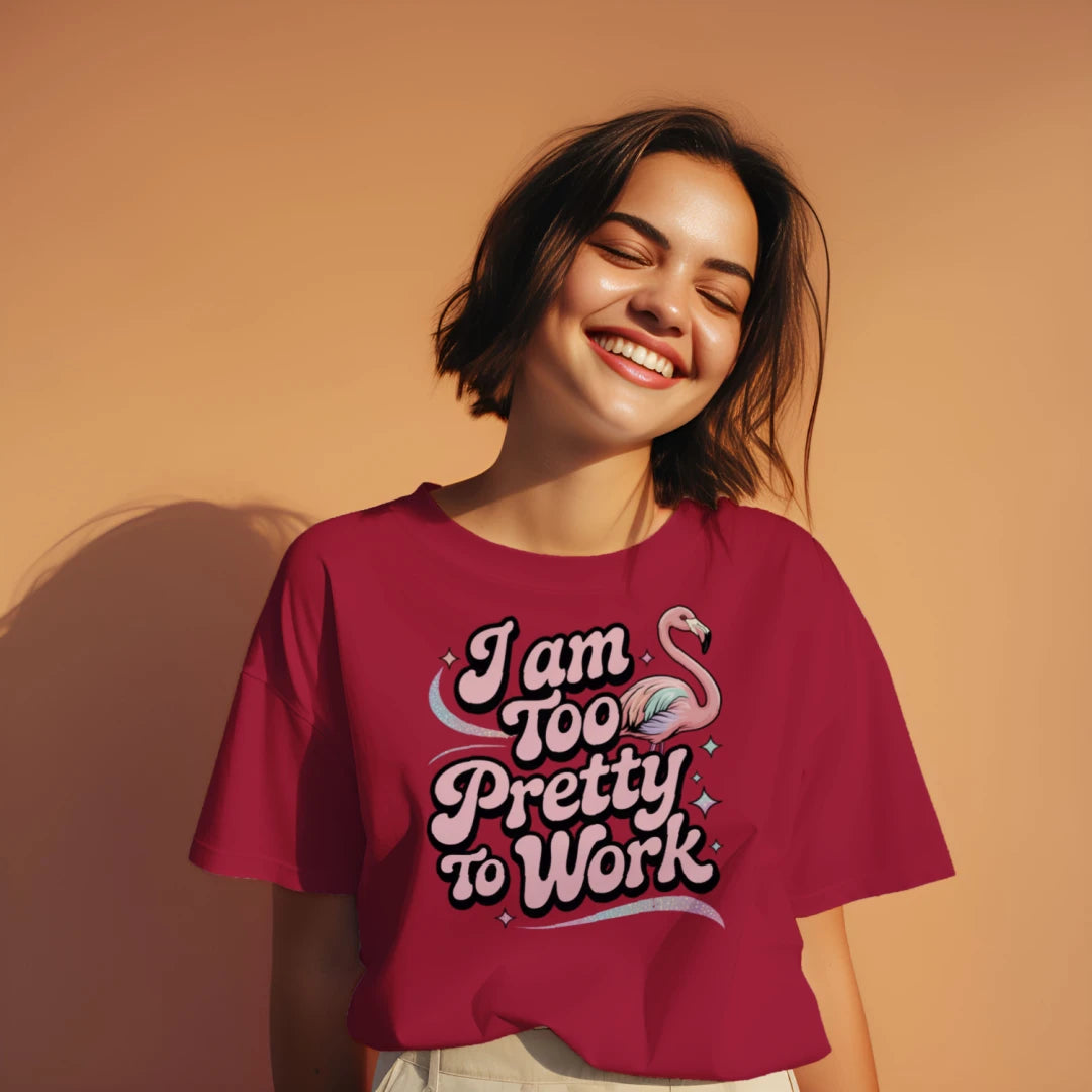 I Am Too Pretty To Work