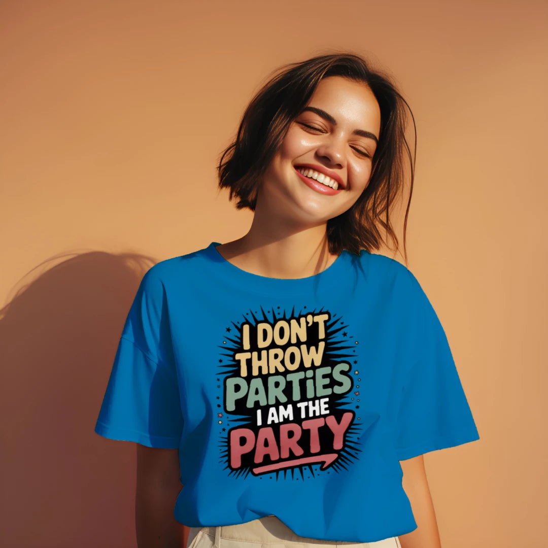 I don't throw Parties I Am the Party