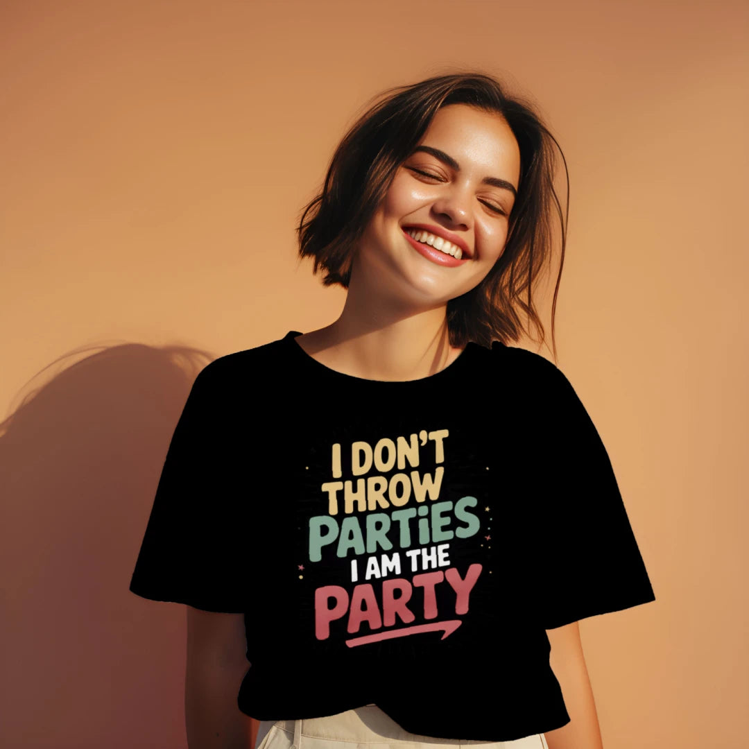 I don't throw Parties I Am the Party