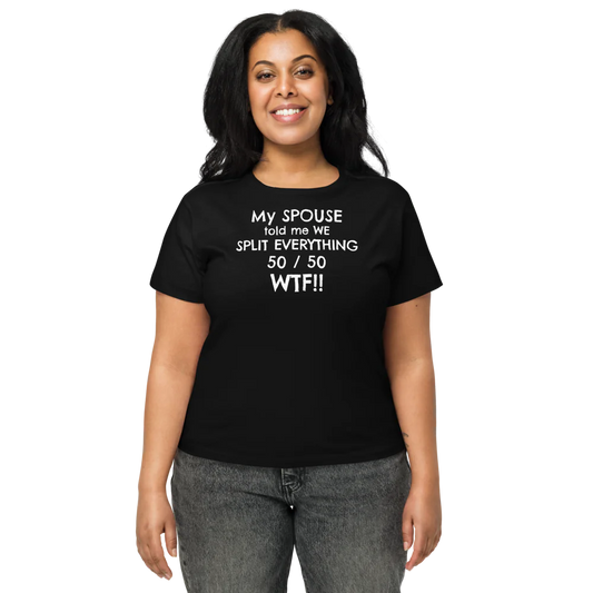 My Spouse Told Me We Split Everything / Women's High-Waisted Tee | Cotton Heritage OW1086